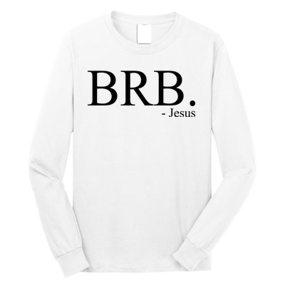 BRB Be Right Back Jesus Long Sleeve Shirt