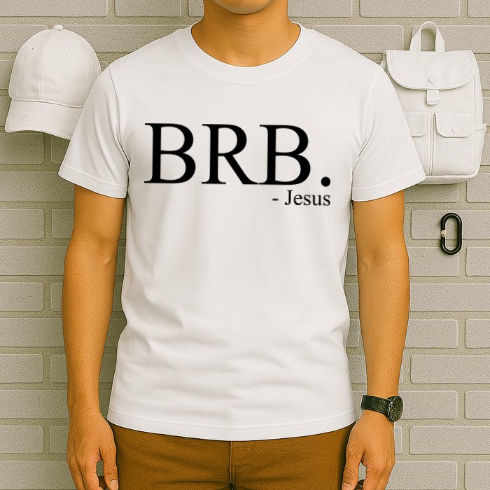 BRB Be Right Back Jesus T-Shirt