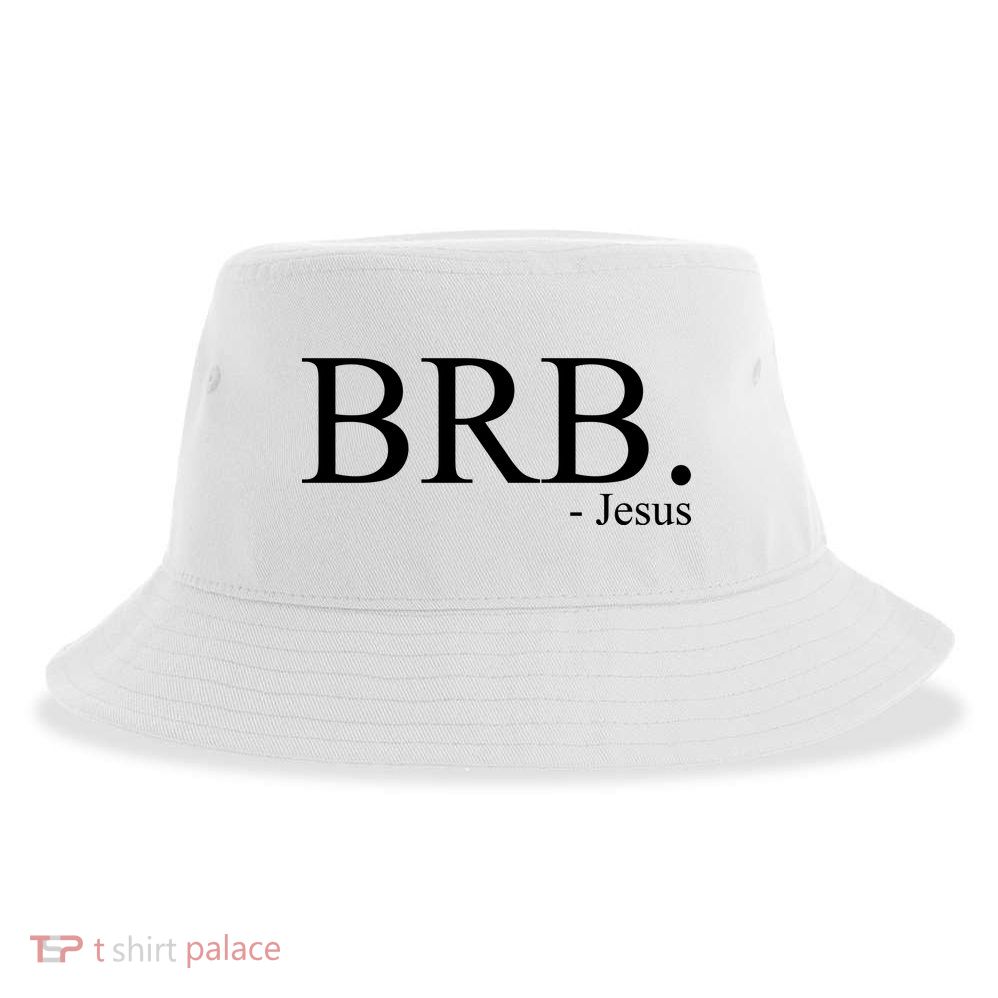 BRB Be Right Back Jesus Sustainable Bucket Hat