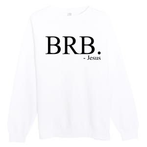 BRB Be Right Back Jesus Premium Crewneck Sweatshirt