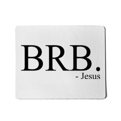 BRB Be Right Back Jesus Mousepad