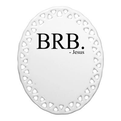 BRB Be Right Back Jesus Ceramic Oval Ornament