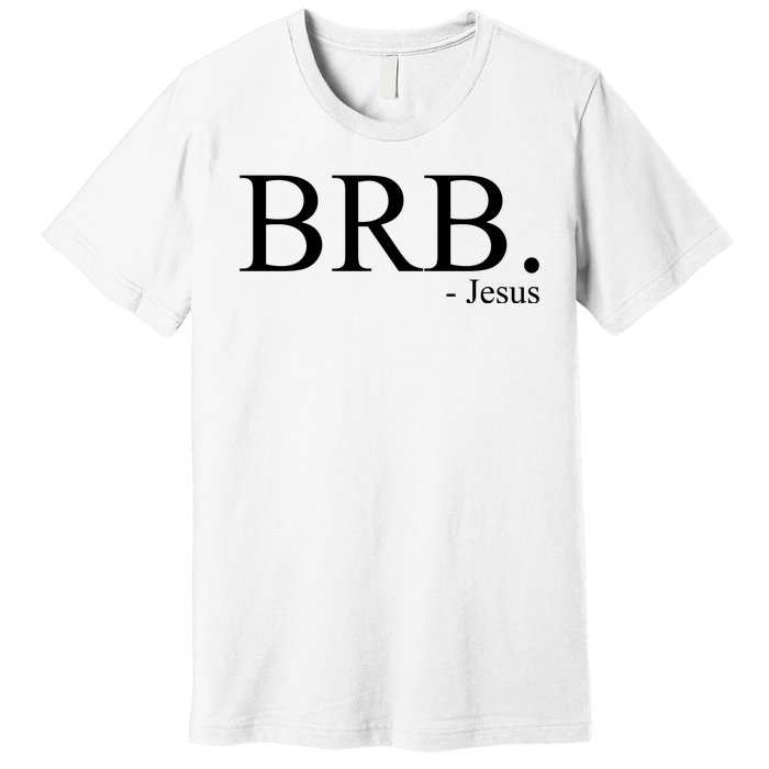 BRB Be Right Back Jesus Premium T-Shirt