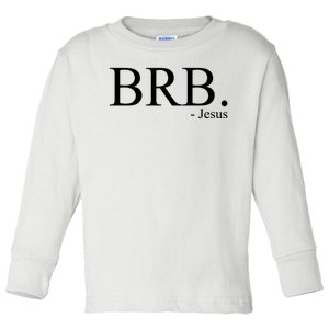 BRB Be Right Back Jesus Toddler Long Sleeve Shirt