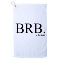 BRB Be Right Back Jesus Platinum Collection Golf Towel