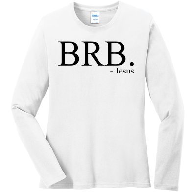 BRB Be Right Back Jesus Ladies Long Sleeve Shirt