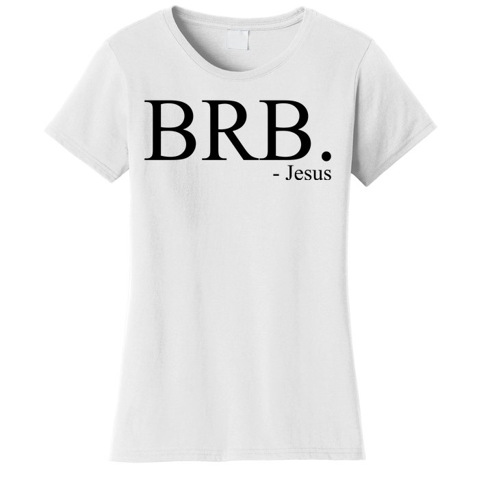 BRB Be Right Back Jesus Women's T-Shirt