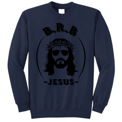 Brb Be Right Back Jesus Tall Sweatshirt