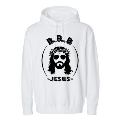 Brb Be Right Back Jesus Garment-Dyed Fleece Hoodie