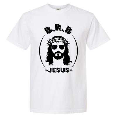 Brb Be Right Back Jesus Garment-Dyed Heavyweight T-Shirt