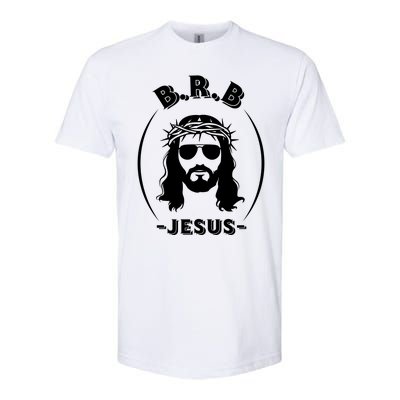 Brb Be Right Back Jesus Softstyle CVC T-Shirt