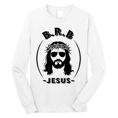 Brb Be Right Back Jesus Long Sleeve Shirt