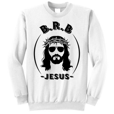 Brb Be Right Back Jesus Sweatshirt