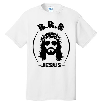 Brb Be Right Back Jesus Tall T-Shirt