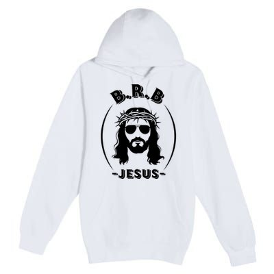 Brb Be Right Back Jesus Premium Pullover Hoodie