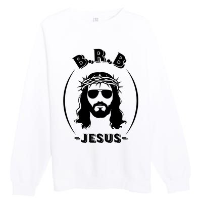 Brb Be Right Back Jesus Premium Crewneck Sweatshirt