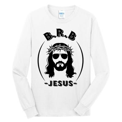 Brb Be Right Back Jesus Tall Long Sleeve T-Shirt