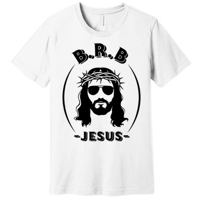 Brb Be Right Back Jesus Premium T-Shirt