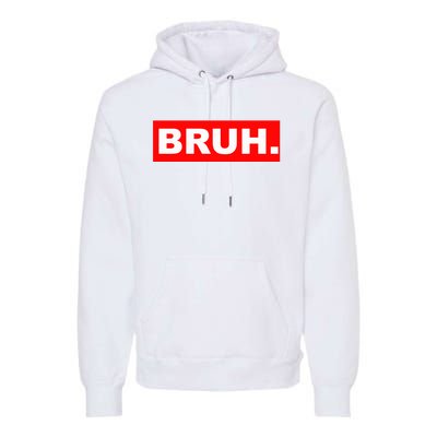 Bruh Premium Hoodie