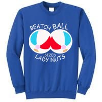 Beach Ball Sized Lady Nuts Sweatshirt