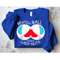 Beach Ball Sized Lady Nuts Sweatshirt
