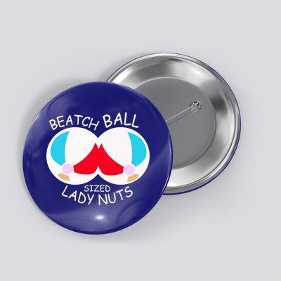 Beach Ball Sized Lady Nuts Button