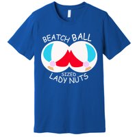 Beach Ball Sized Lady Nuts Premium T-Shirt