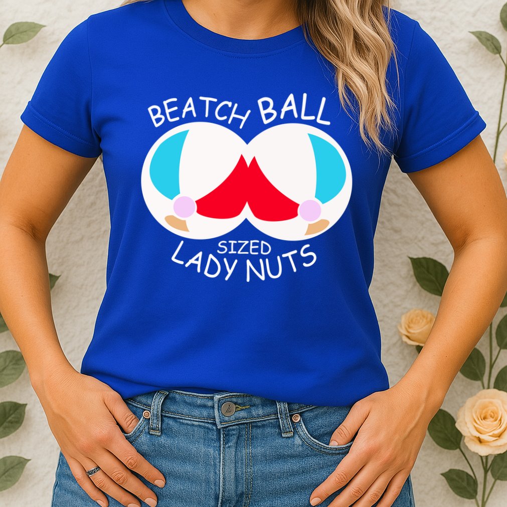 Beach Ball Sized Lady Nuts Womens T-Shirt