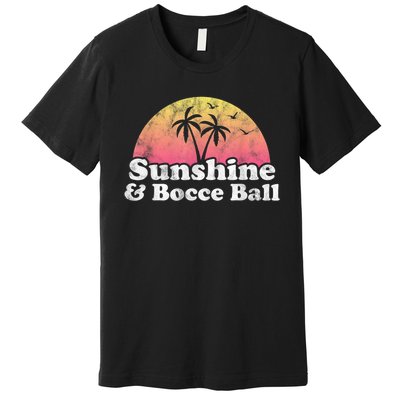 Bocce Ball Sunshine And Bocce Ball Premium T-Shirt