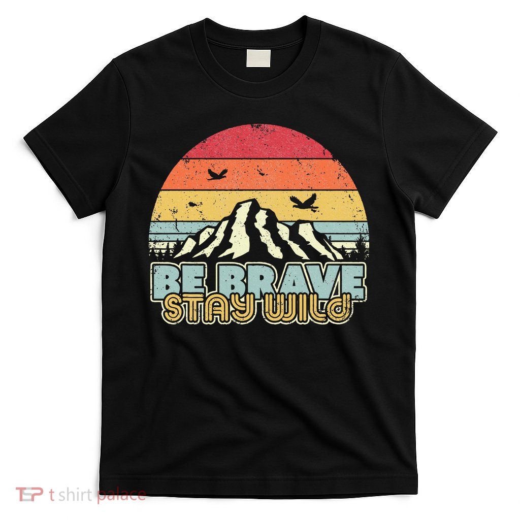 Be Brave Stay Wild Retro Style Outdoors T-Shirt