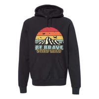 Be Brave Stay Wild Retro Style Outdoors Premium Hoodie