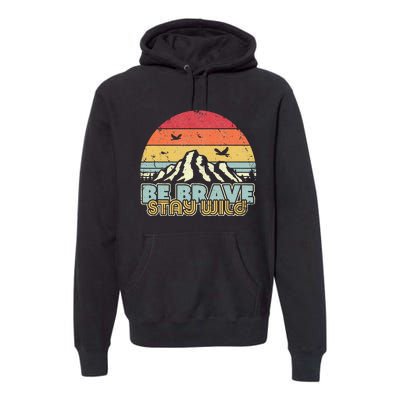 Be Brave Stay Wild Retro Style Outdoors Premium Hoodie