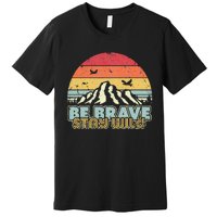 Be Brave Stay Wild Retro Style Outdoors Premium T-Shirt