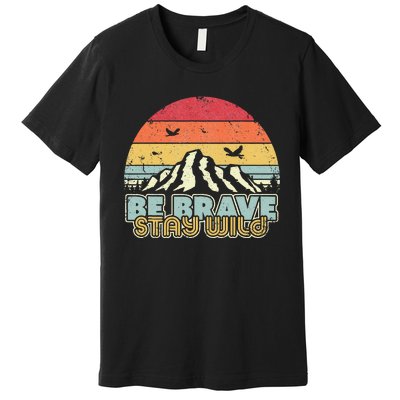 Be Brave Stay Wild Retro Style Outdoors Premium T-Shirt