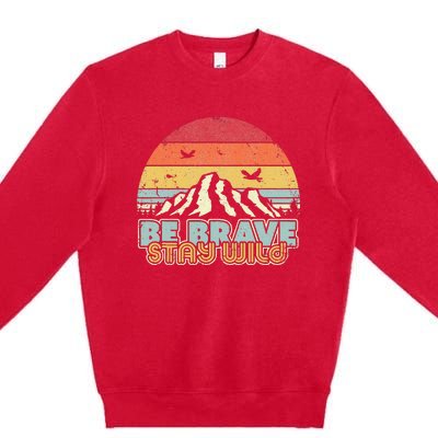 Be Brave Stay Wild Retro Style Outdoors Premium Crewneck Sweatshirt