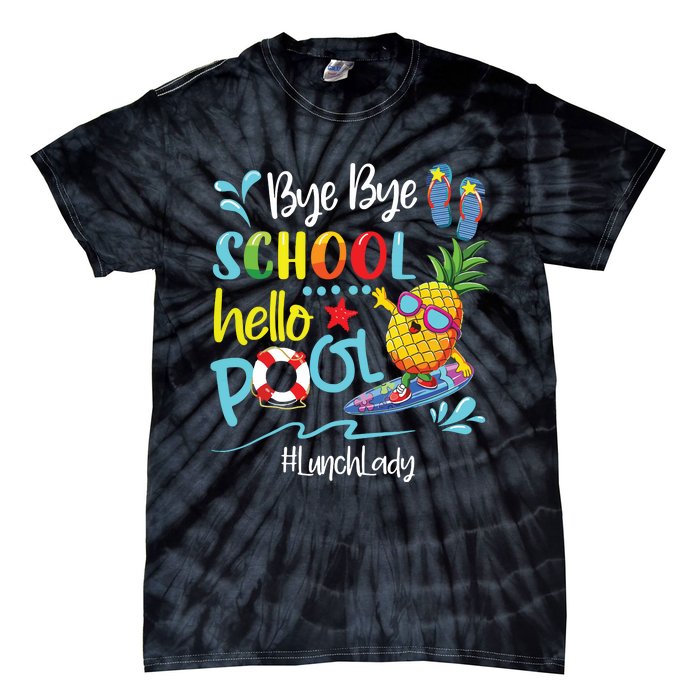 Bye Bye School Hello Pool Lunch Lady Last Day Of School Tee Tie-Dye T-Shirt