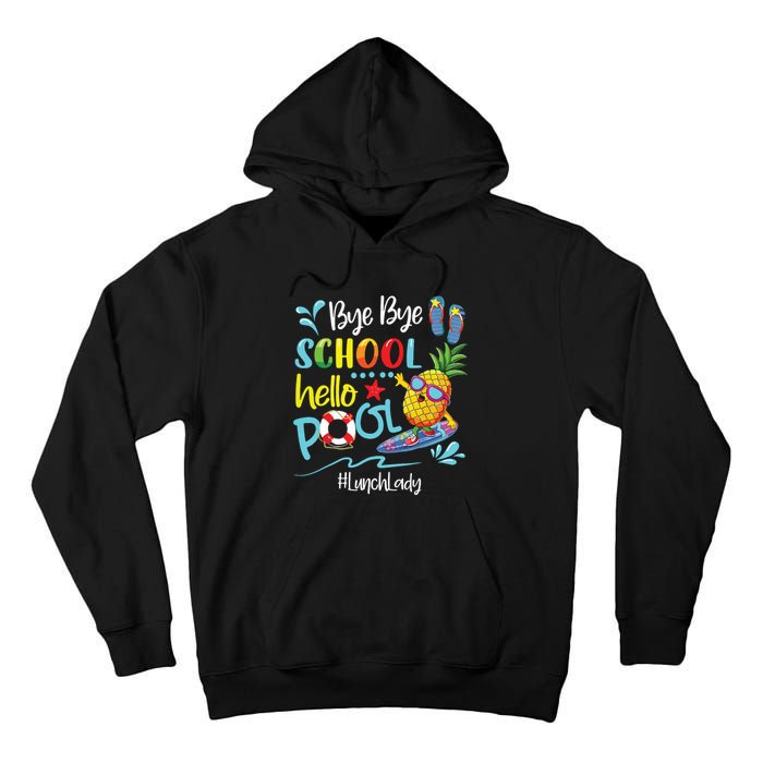 Bye Bye School Hello Pool Lunch Lady Last Day Of School Tee Tall Hoodie