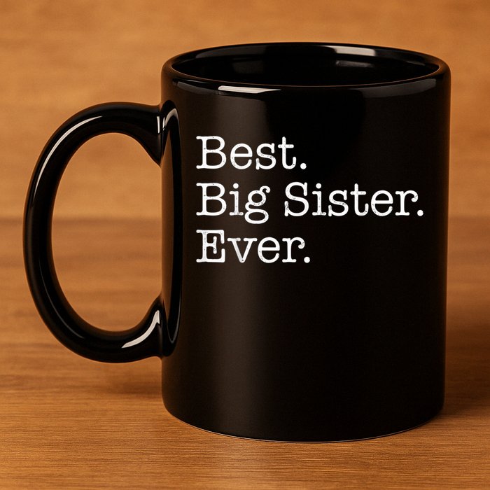 Best Big Sister Ever 11oz C Handle Ceramic Mug
