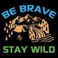 BE BRAVE STAY WILD Wilderness Nature Gift Camping Tall T-Shirt