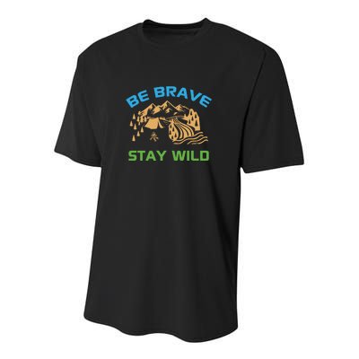 BE BRAVE STAY WILD Wilderness Nature Gift Camping Youth Performance Sprint T-Shirt