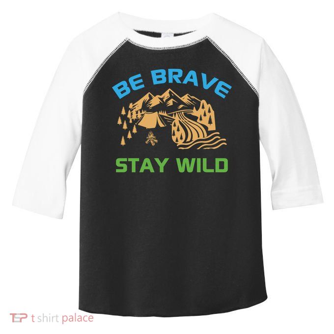 BE BRAVE STAY WILD Wilderness Nature Gift Camping Toddler Fine Jersey T-Shirt