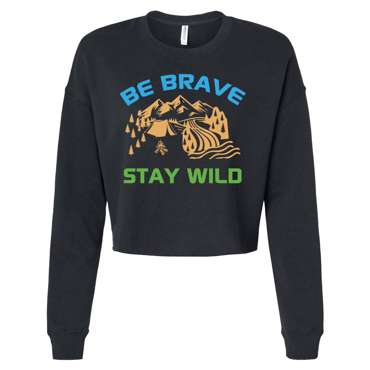 BE BRAVE STAY WILD Wilderness Nature Gift Camping Cropped Pullover Crew