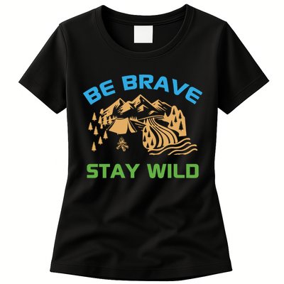 BE BRAVE STAY WILD Wilderness Nature Gift Camping Womens T-Shirt