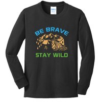 BE BRAVE STAY WILD Wilderness Nature Gift Camping Kids Long Sleeve Shirt