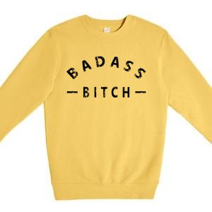 Badass Bitch Strong Hooded Gift Premium Crewneck Sweatshirt