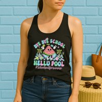 Bye Bye School Hello Pool Schools Out For Summer Teacher Womens Tank Top