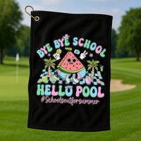 Bye Bye School Hello Pool Schools Out For Summer Teacher Golf Towel