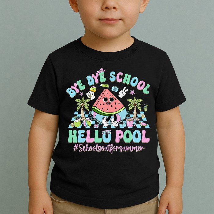 Bye Bye School Hello Pool Schools Out For Summer Teacher Toddler T-Shirt