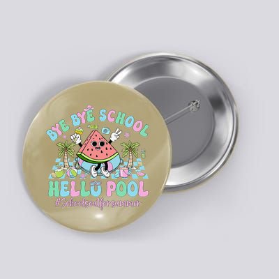 Bye Bye School Hello Pool Schools Out For Summer Teacher Button