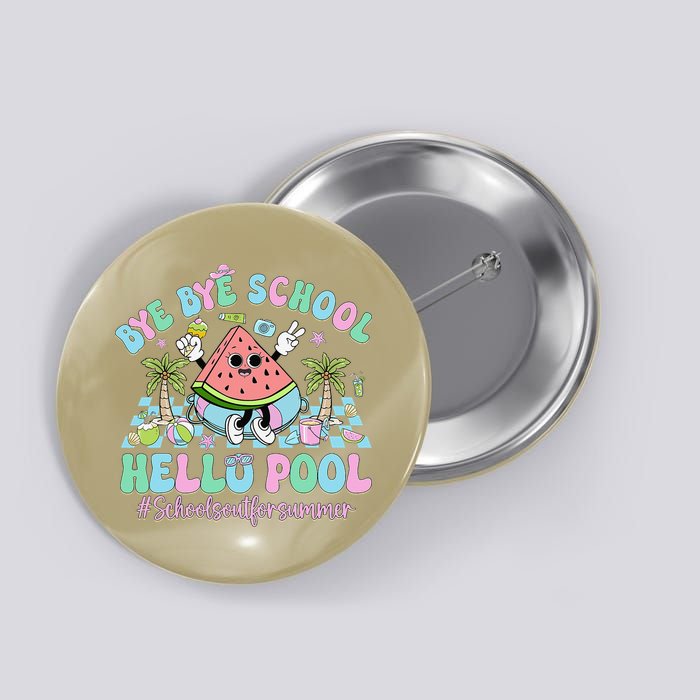 Bye Bye School Hello Pool Schools Out For Summer Teacher Button